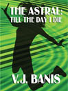 The Astral: Till the Day I Die